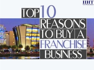 Top 10 reasons to Buy a Franchise!!!