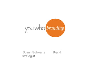 Susan Schwartz   Brand
Strategist
 