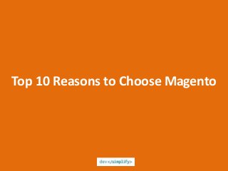 Top 10 Reasons to Choose Magento
 