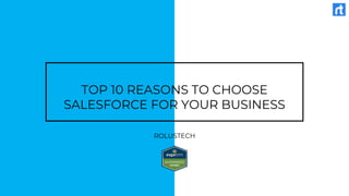 TOP 10 REASONS TO CHOOSE
SALESFORCE FOR YOUR BUSINESS
ROLUSTECH
 