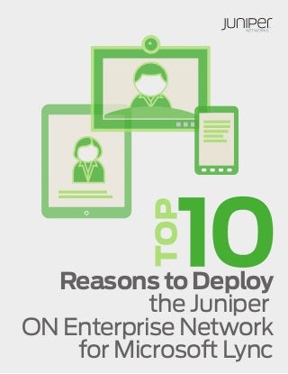 Reasons to Deploy
the Juniper
ON Enterprise Network
for Microsoft Lync

 