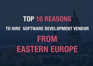 Top 10 reasons to hire software development company from Eastern Europe