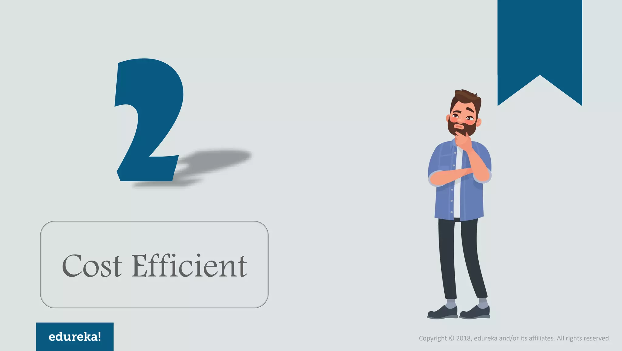 Copyright © 2018, edureka and/or its affiliates. All rights reserved.
Cost Efficient
 