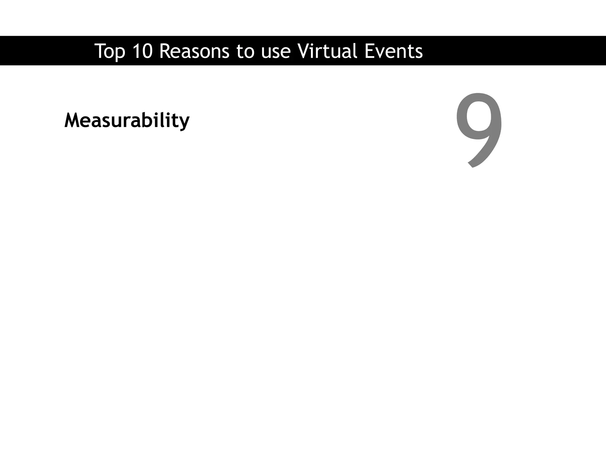 Top 10 Reasons to use Virtual Events


Measurability
                                          9
 