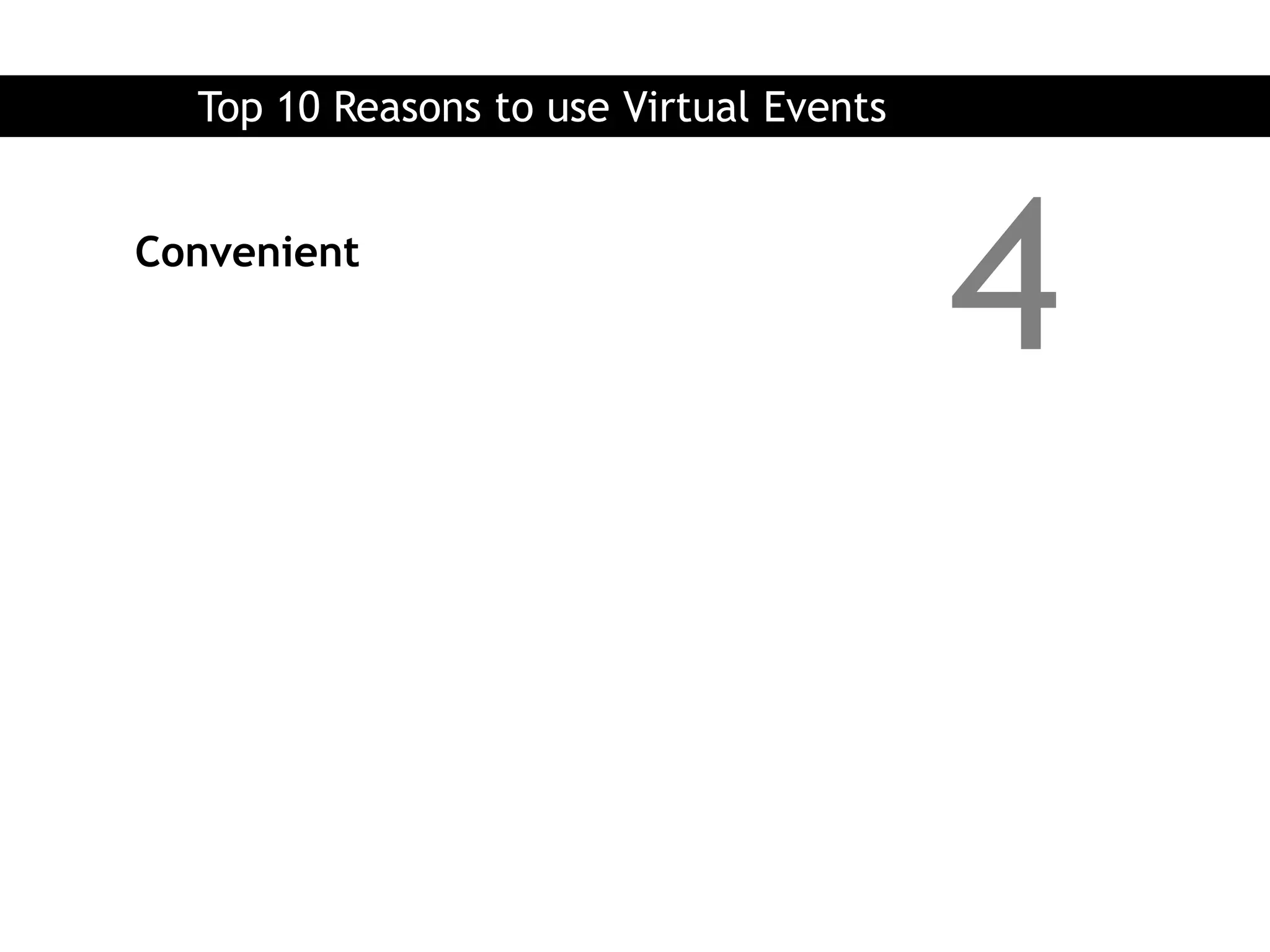 Top 10 Reasons to use Virtual Events


Convenient
                                         4
 
