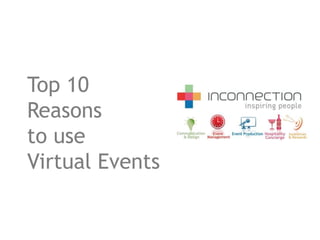 Top 10
Reasons
to use
Virtual Events
 