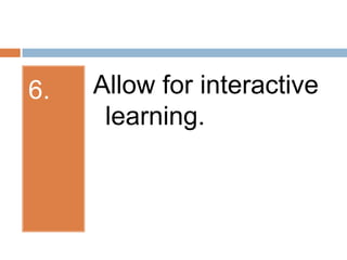 6.Allow for interactive learning.