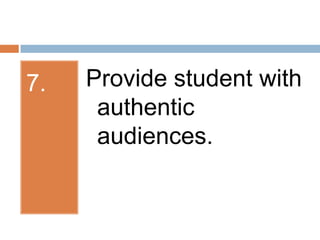 7.Provide student with authentic audiences.