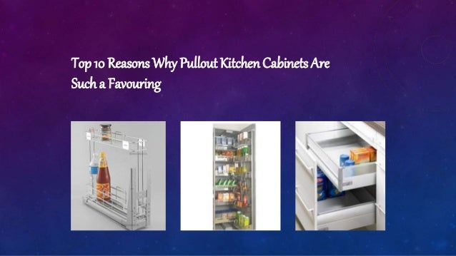 Top 10 Reasons Why Pullout Kitchen Cabinets Are
Sucha Favouring
 