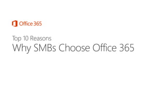 Why SMBs Choose Office 365
Top 10 Reasons
 
