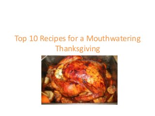 Top 10 Recipes for a Mouthwatering
Thanksgiving
 