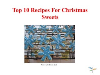 Top 10 Recipes For Christmas
Sweets
Photo credit: Kristin Ausk
 