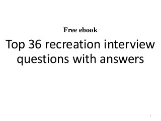 Free ebook
Top 36 recreation interview
questions with answers
1
 