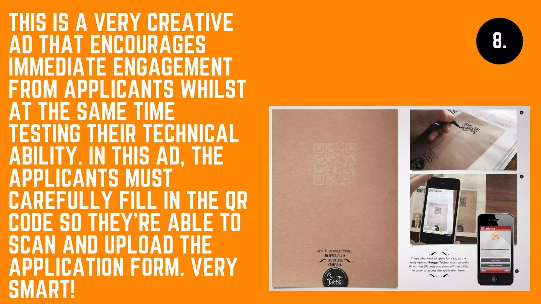 This is a very creative ad that encourages
immediate engagement from applicants
whilst at the same time testing their
technical ability. In this ad, the applicants
must carefully fill in the QR code so they’re
able to scan and upload the application
form. Very smart!
 
