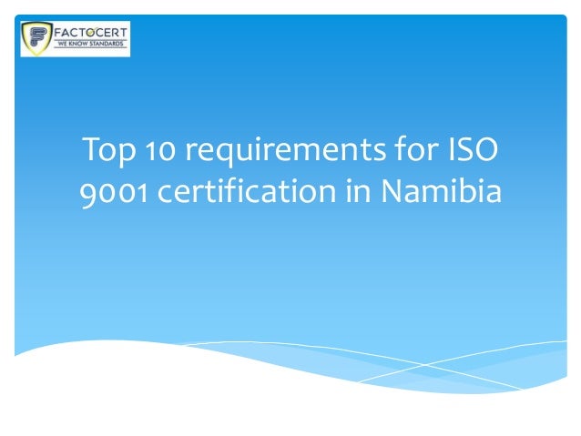 Top 10 requirements for ISO
9001 certification in Namibia
 