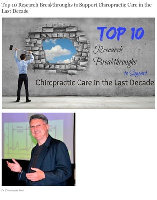 Top 10 Research Breakthroughs to Support Chiropractic Care in the
Last Decade
Dr. Christopher Kent
 