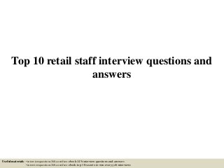 Top 10 retail staff interview questions and
answers
Useful materials: • interviewquestions360.com/free-ebook-145-interview-questions-and-answers
• interviewquestions360.com/free-ebook-top-18-secrets-to-win-every-job-interviews
 