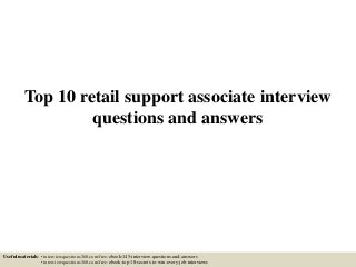 Top 10 retail support associate interview
questions and answers
Useful materials: • interviewquestions360.com/free-ebook-145-interview-questions-and-answers
• interviewquestions360.com/free-ebook-top-18-secrets-to-win-every-job-interviews
 