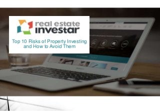 Top 10 Risks of Property Investing
and How to Avoid Them
 