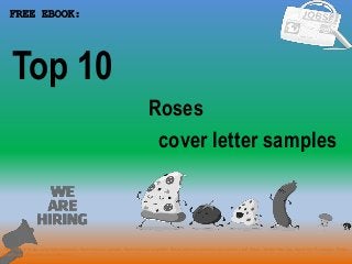 1
Roses
FREE EBOOK:
Tags: Top 10 Roses cover letter templates, Roses resume samples, Roses resume templates, Roses interview questions and answers pdf, Roses job interview tips, how to find Roses jobs, Roses
linkedin tips, Roses resume writing tips…
cover letter samples
Top 10
 
