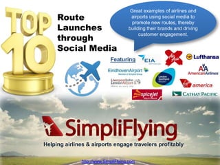 Great examples of airlines and airports using social media to promote new routes, thereby building their brands and driving customer engagement.  Route Launches through Social Media Featuring Helping airlines & airports engage travelers profitably http://www.SimpliFlying.com 
