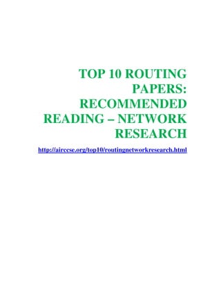 TOP 10 ROUTING
PAPERS:
RECOMMENDED
READING – NETWORK
RESEARCH
http://airccse.org/top10/routingnetworkresearch.html
 