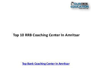 Top 10 RRB Coaching Center In Amritsar
Top Bank Coaching Center In Amritsar
 