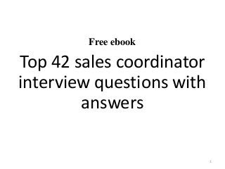 Free ebook
Top 42 sales coordinator
interview questions with
answers
1
 