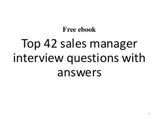 Free ebook
Top 42 sales manager
interview questions with
answers
1
 