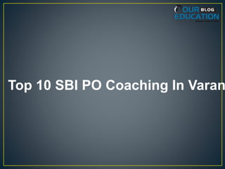 Top 10 SBI PO Coaching In Varan
 