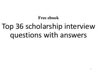 Free ebook
Top 36 scholarship interview
questions with answers
1
 