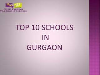 TOP 10 SCHOOLS
IN
GURGAON
 