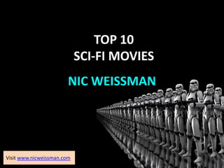 NIC WEISSMAN
TOP 10
PELICULAS DE CIENCIA FICCION
Visita www.nicweissman.com
 