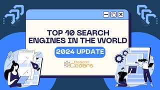 2024 UPDATE
TOP 10 SEARCH
ENGINES IN THE WORLD
 
