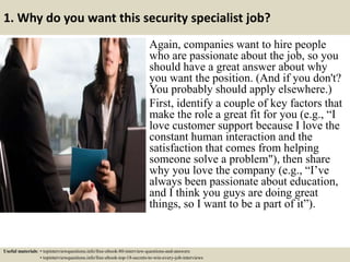 1. Why do you want this security specialist job?
Again, companies want to hire people
who are passionate about the job, so...