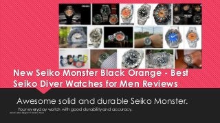 New Seiko Monster Black Orange - Best
Seiko Diver Watches for Men Reviews
Awesome solid and durable Seiko Monster.
AshaCakna Elegant Fashion Wear
Your everyday watch with good durability and accuracy.
INSERT YOUR LOGO
HERE
 