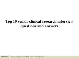 Top 10 senior clinical research interview
questions and answers
Useful materials: • interviewquestions360.com/free-ebook-145-interview-questions-and-answers
• interviewquestions360.com/free-ebook-top-18-secrets-to-win-every-job-interviews
 
