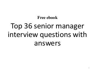 Free ebook
Top 36 senior manager
interview questions with
answers
1
 