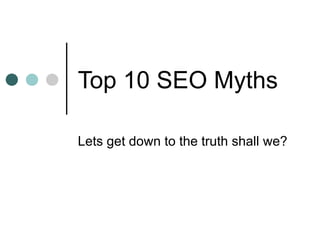 Top 10 SEO Myths Lets get down to the truth shall we? By DynamoAsh.com 