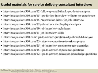 Useful materials for service delivery consultant interview:
• interviewquestions360.com/12-followup-email-thank-you-letter...
