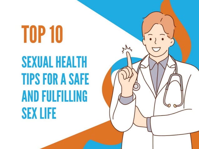 Top 10 Sexual Health Tips for a Safe and Fulfilling Sex Life | PPT