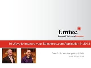 10 Ways to improve your Salesforce.com Application in 2013
30 minute webinar presentation
February 6th, 2013

 