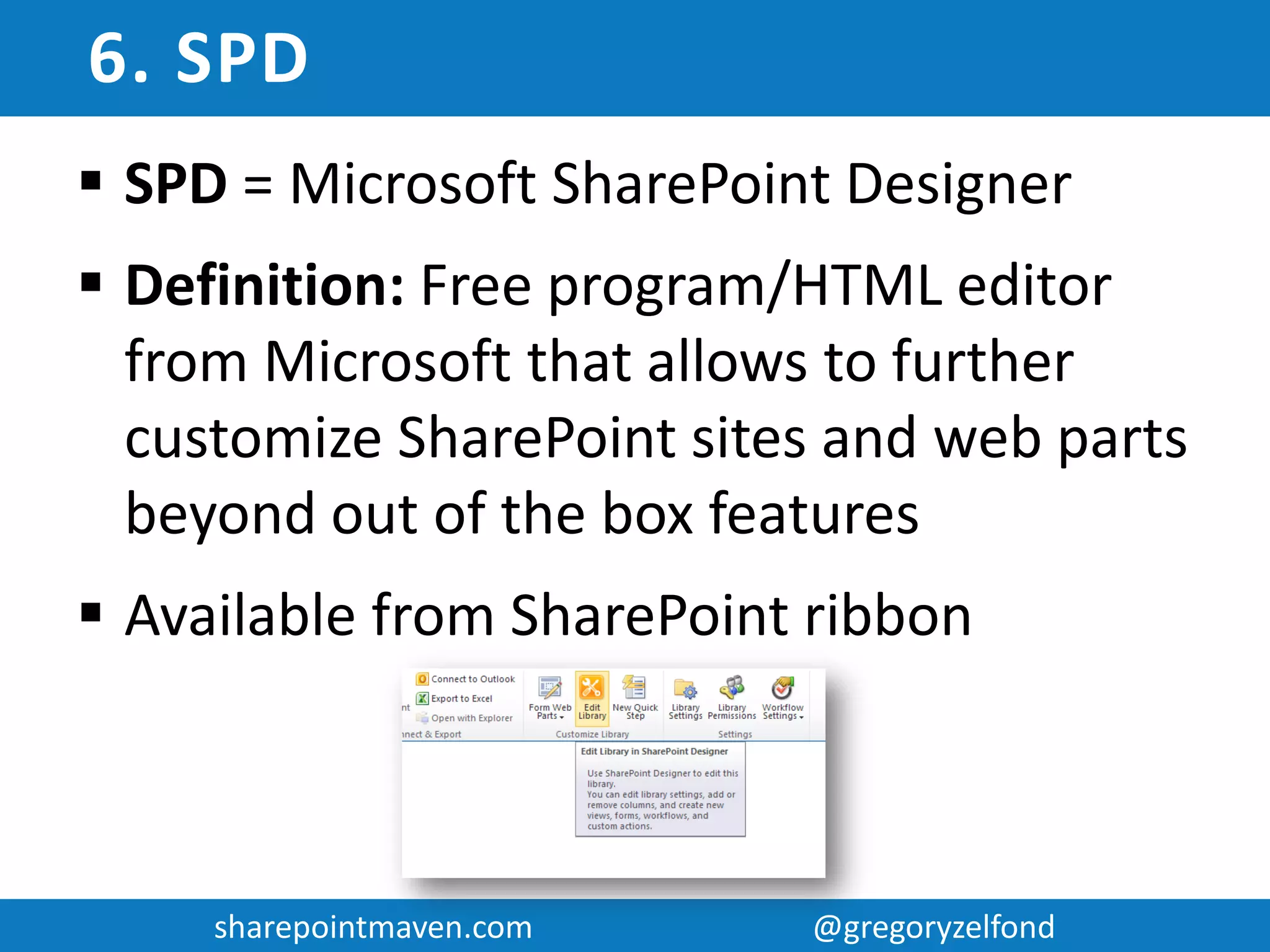 sharepointmaven.com @gregoryzelfondsharepointmaven.com @gregoryzelfond
4. CONTENT TYPE
 Definition: Unique set of metadata (columns)
that apply to types of content within an
organization
For example
 Content type “Cars” might have the following
metadata (columns): year, mileage, color,
brand, model
 In contrast, content type “Books” might have
the following metadata (columns): author, title,
# of pages
 