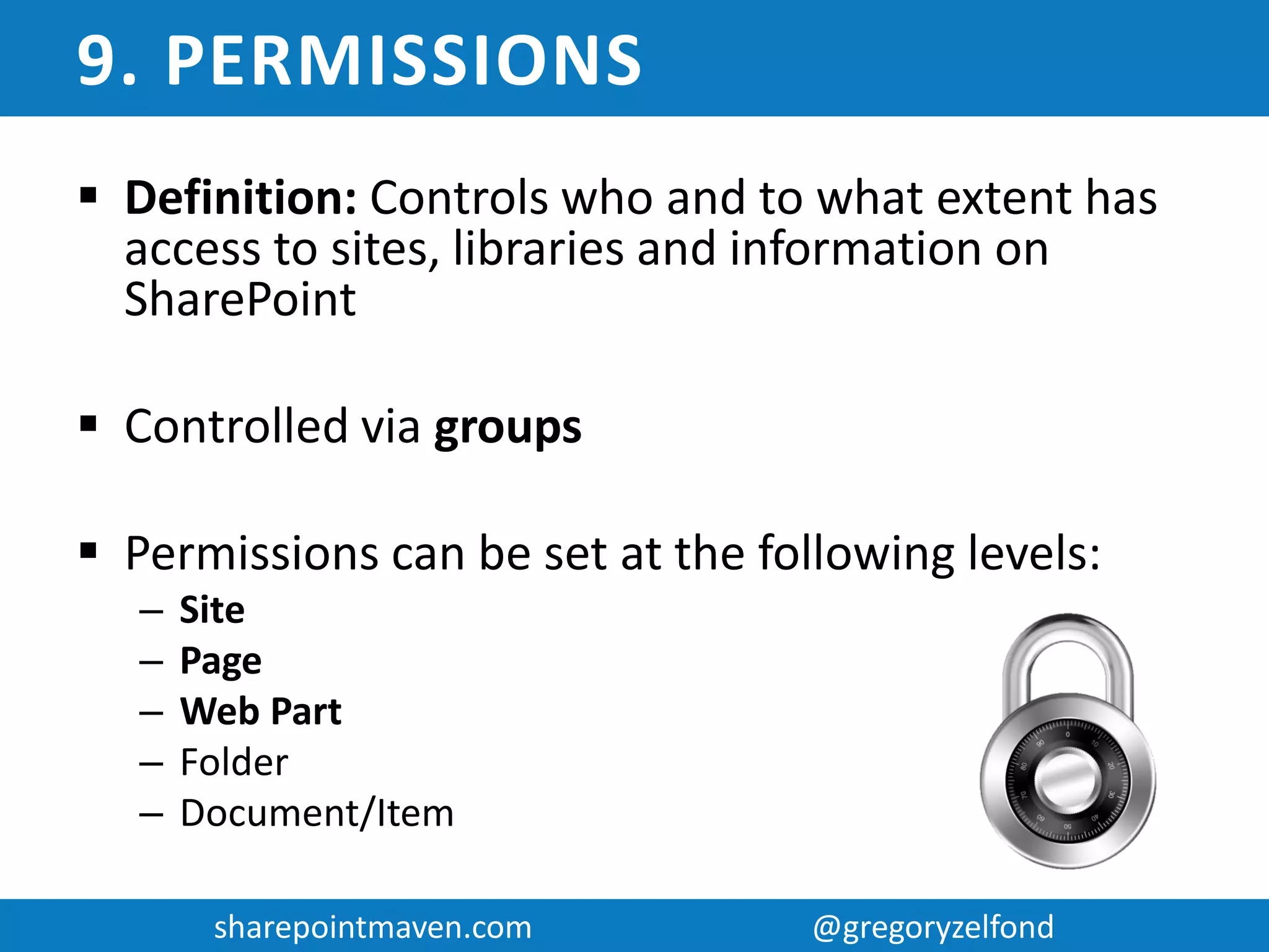 sharepointmaven.com @gregoryzelfondsharepointmaven.com @gregoryzelfond
8. VIEW
 Definition: Views allow
user to control how
information from a certain
web-part is displayed
 Views allow to group, filter,
sort information
 View rely heavily on
metadata available
1
 