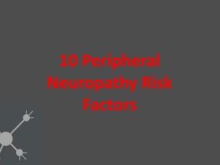 10 Peripheral
Neuropathy Risk
Factors
 