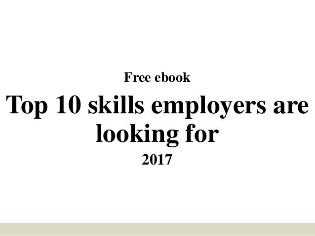 top 10 skills employers are looking for skills that employers are looking for