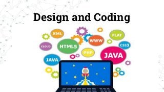 Design and Coding
 