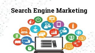 Search Engine Marketing
 