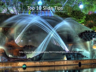 Top 10 Slide Tips

http://www.flickr.com/photos/99771506@N00/4631871322

 