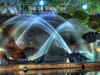 Top 10 Slide Tips

 